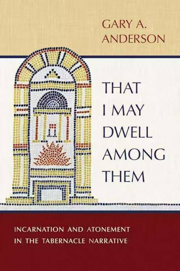 Book cover for "That I May Dwell Among Them: Incarnation and Atonement in the Tabernacle Narrative" by Gary A. Anderson. The cover features a mosaic design of a tabernacle entrance with a stylized sun or fire at the center.